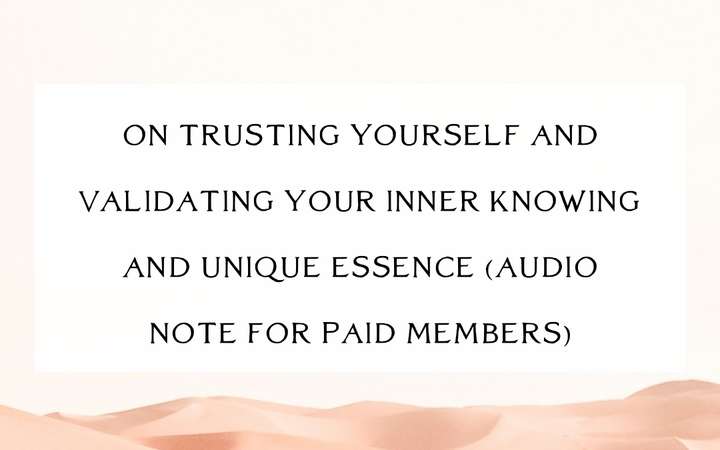 Trusting Yourself and Validating Your Experiences (Audio Note for Paid Members + Post)